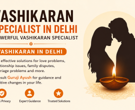 Powerful Vashikaran Specialist in Delhi for Love & Marriage Guidance