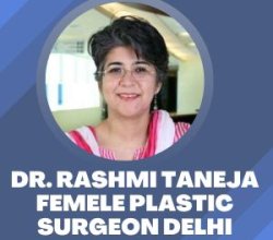 Dr. Rashmi taneja Female Plastic surgeon Delhi