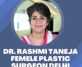 Dr. Rashmi taneja Female Plastic surgeon Delhi