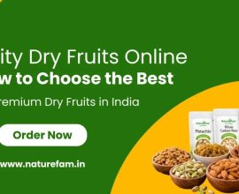 Quality Dry Fruits Online: How to Choose the Best Premium Dry Fruits