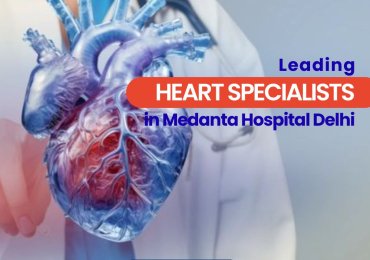 Cardiac Surgeons in Medanta Hospital Delhi
