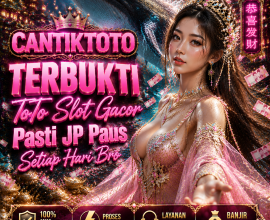 CANTIKTOTO: Toto Slot Gacor Dengan Ekosistem Digital Modern Dan Terlengkap