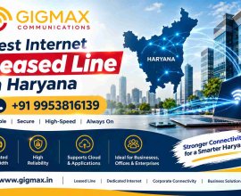Best Internet Leased Line in Haryana | +91 9953816139 – Gigmax