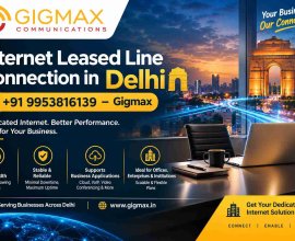 Internet Leased Line Connection in Delhi | +91 9953816139 – Gigmax