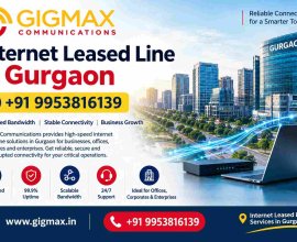Internet Leased Line in Gurgaon | +91 9953816139 – Gigmax