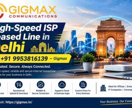 High-Speed ISP Leased Line in Delhi | +91 9953816139 – Gigmax