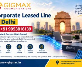 Corporate Leased Line in Delhi | +91 9953816139 – Gigmax