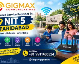 Internet Service Provider in NIT 5 Faridabad | +91 9911485524 – Gigmax