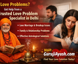 Trusted Love Problem Specialist in Delhi – Get Effective Relationship Solutions